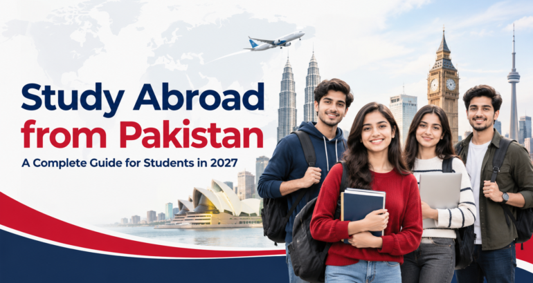 Study Abroad from Pakistan: A Complete Guide for Students in 2027